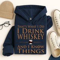 Thats What I Do I Drink Whiskey And I Know Things Hoodie