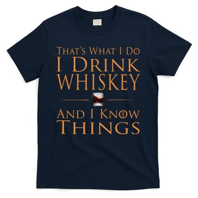 Thats What I Do I Drink Whiskey And I Know Things T-Shirt