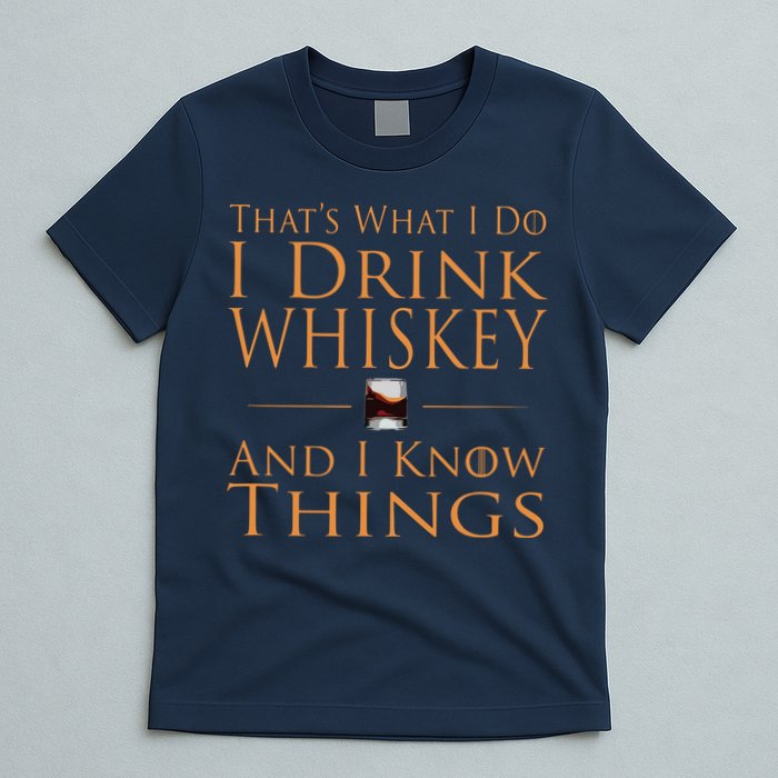 Thats What I Do I Drink Whiskey And I Know Things T-Shirt