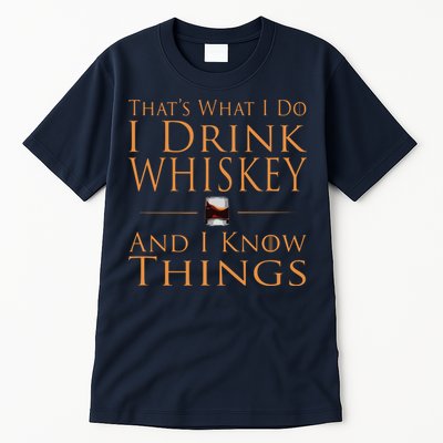 Thats What I Do I Drink Whiskey And I Know Things Tall T-Shirt