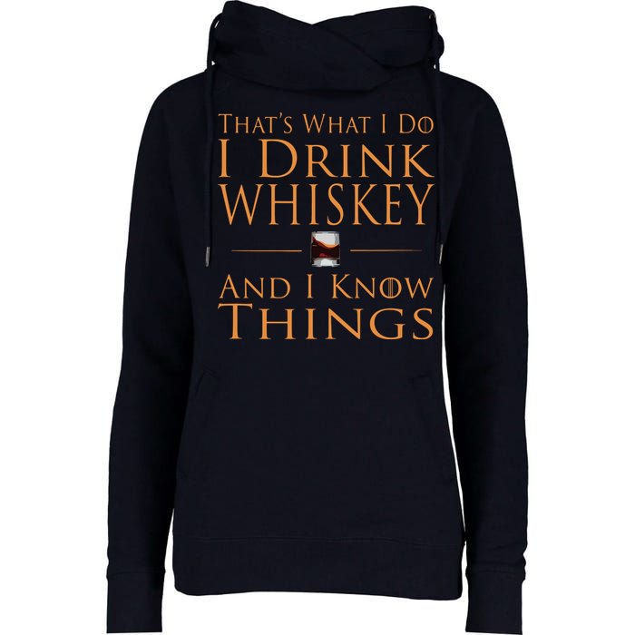 Thats What I Do I Drink Whiskey And I Know Things Womens Funnel Neck Pullover Hood