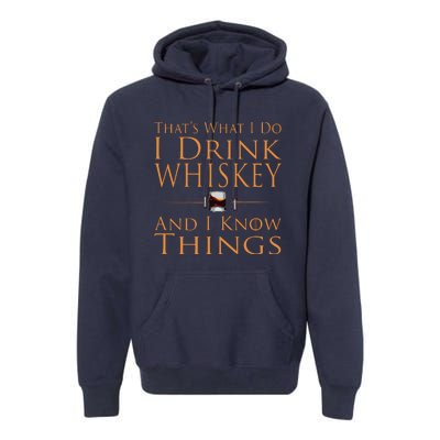 Thats What I Do I Drink Whiskey And I Know Things Premium Hoodie