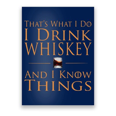 Thats What I Do I Drink Whiskey And I Know Things Poster