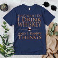 Thats What I Do I Drink Whiskey And I Know Things Premium T-Shirt