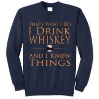 Thats What I Do I Drink Whiskey And I Know Things Tall Sweatshirt
