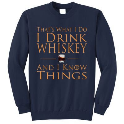 Thats What I Do I Drink Whiskey And I Know Things Tall Sweatshirt