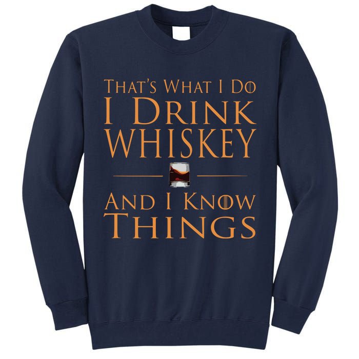 Thats What I Do I Drink Whiskey And I Know Things Tall Sweatshirt