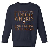 Thats What I Do I Drink Whiskey And I Know Things Toddler Sweatshirt
