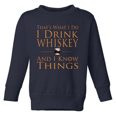 Thats What I Do I Drink Whiskey And I Know Things Toddler Sweatshirt