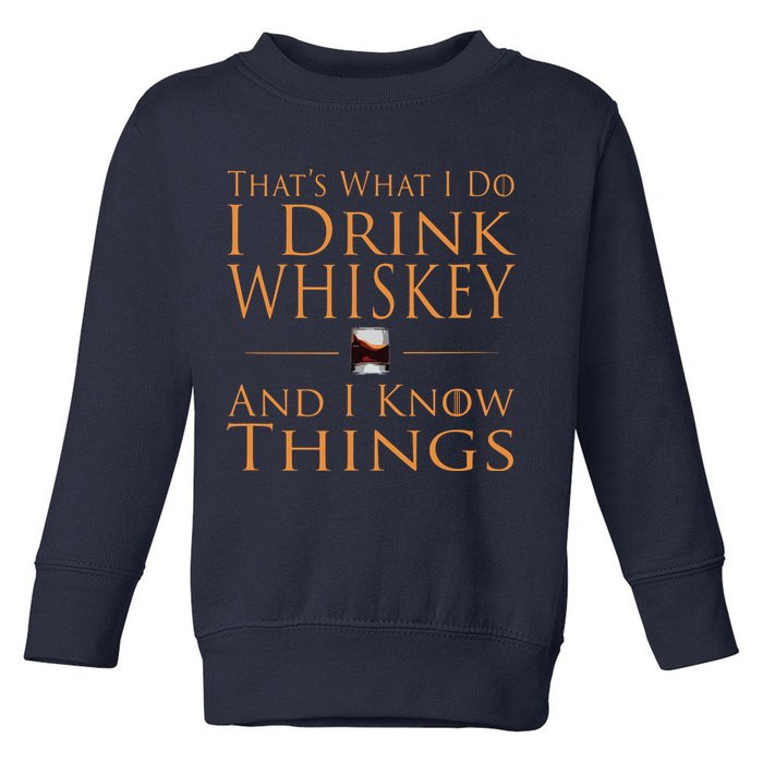 Thats What I Do I Drink Whiskey And I Know Things Toddler Sweatshirt