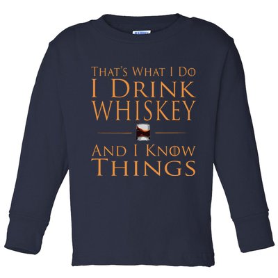 Thats What I Do I Drink Whiskey And I Know Things Toddler Long Sleeve Shirt
