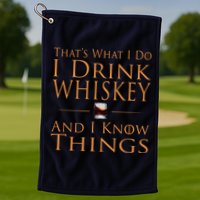 Thats What I Do I Drink Whiskey And I Know Things Golf Towel