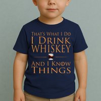 Thats What I Do I Drink Whiskey And I Know Things Toddler T-Shirt