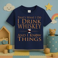 Thats What I Do I Drink Whiskey And I Know Things Toddler T-Shirt