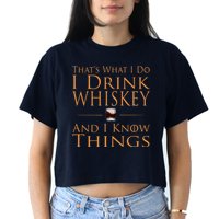 Thats What I Do I Drink Whiskey And I Know Things Crop Top