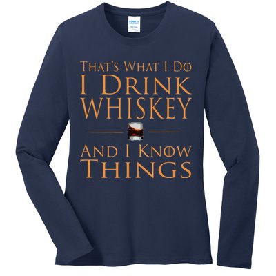 Thats What I Do I Drink Whiskey And I Know Things Ladies Long Sleeve Shirt