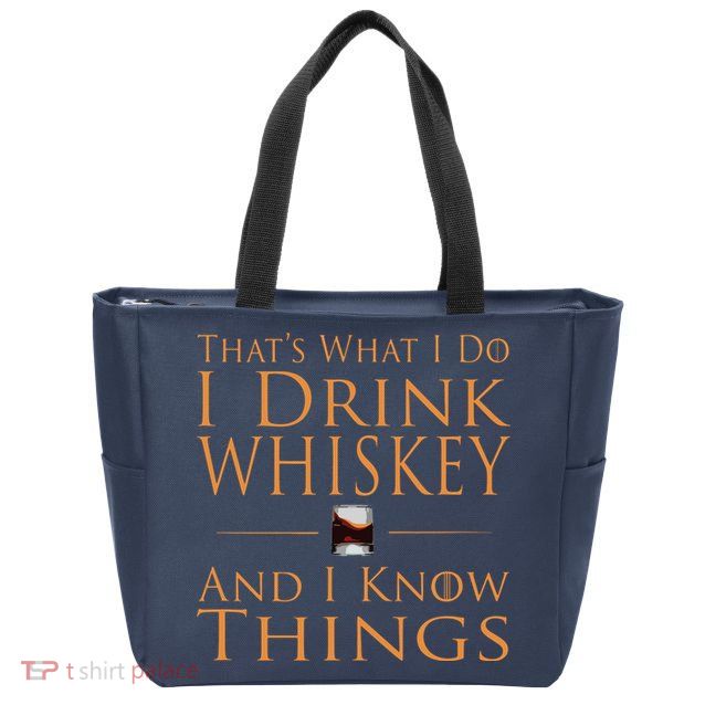 Thats What I Do I Drink Whiskey And I Know Things Zip Tote Bag