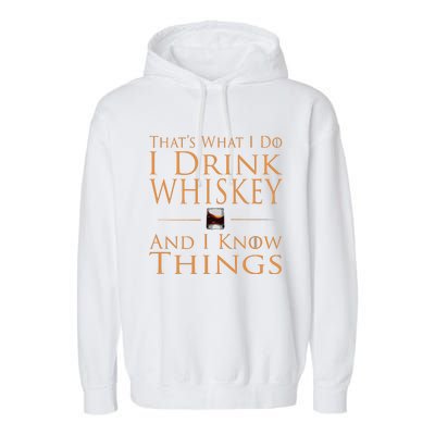 Thats What I Do I Drink Whiskey And I Know Things Garment-Dyed Fleece Hoodie