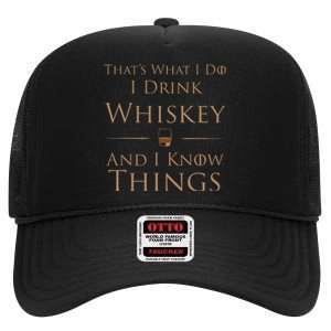 Thats What I Do I Drink Whiskey And I Know Things High Crown Mesh Back Trucker Hat