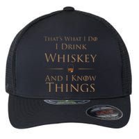 Thats What I Do I Drink Whiskey And I Know Things Flexfit Unipanel Trucker Cap