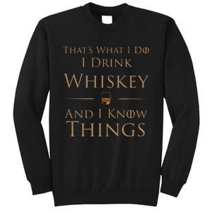 Thats What I Do I Drink Whiskey And I Know Things Tall Sweatshirt