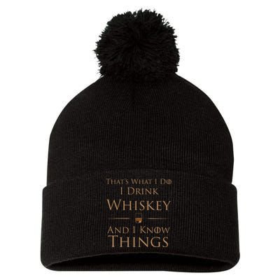 Thats What I Do I Drink Whiskey And I Know Things Pom Pom 12in Knit Beanie