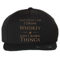 Thats What I Do I Drink Whiskey And I Know Things Wool Snapback Cap