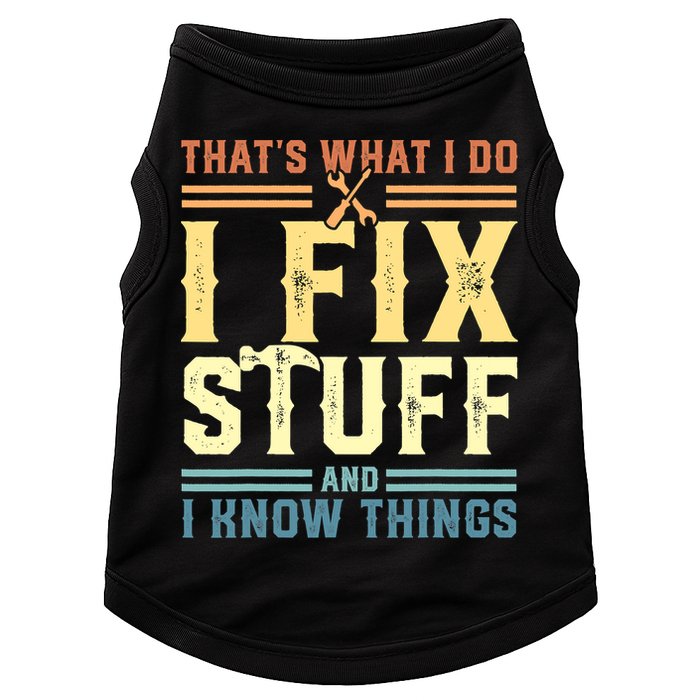 That's What I Do I Fix Stuff And I Know Things Doggie Tank
