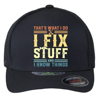 That's What I Do I Fix Stuff And I Know Things Flexfit Unipanel Trucker Cap