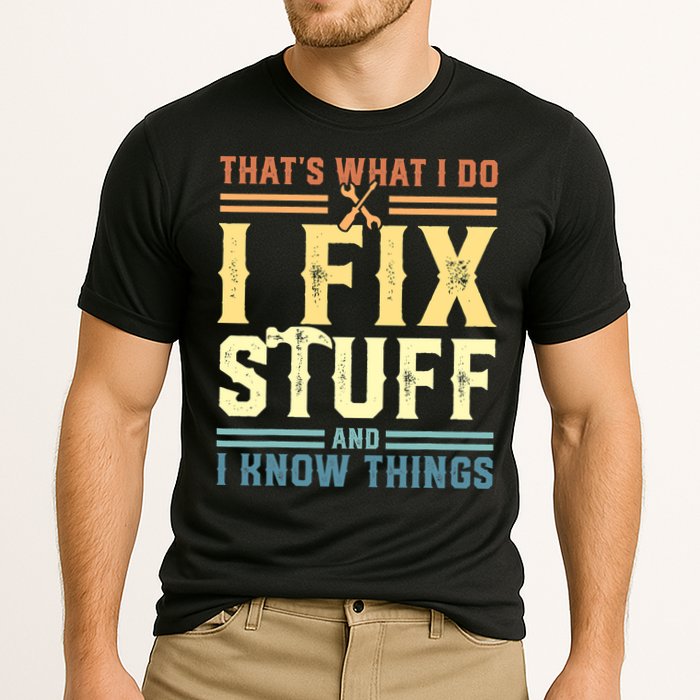 That's What I Do I Fix Stuff And I Know Things Performance Shirt