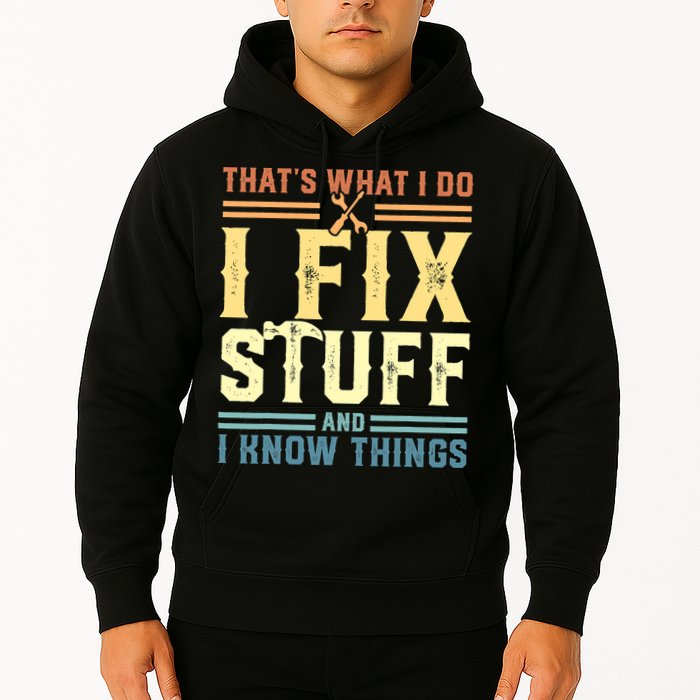That's What I Do I Fix Stuff And I Know Things Hoodie