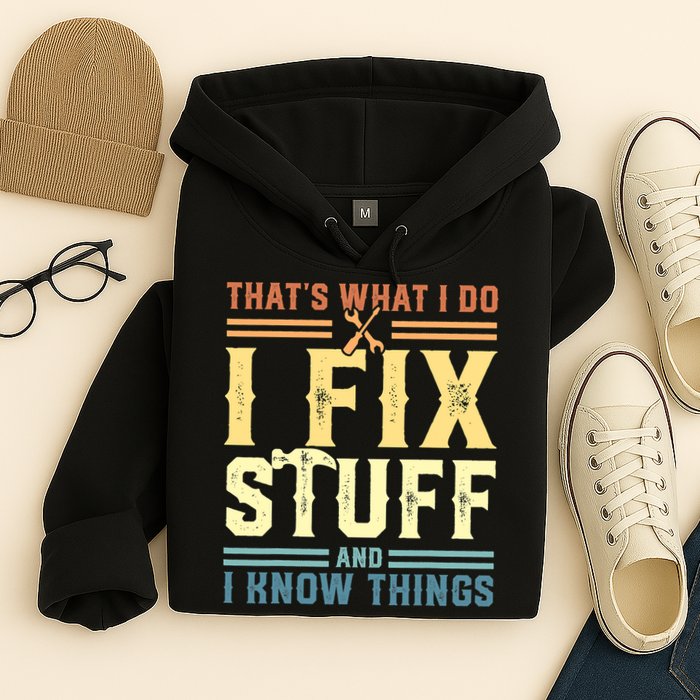 That's What I Do I Fix Stuff And I Know Things Hoodie