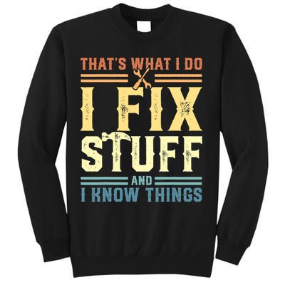 That's What I Do I Fix Stuff And I Know Things Sweatshirt
