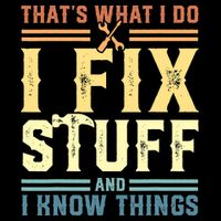That's What I Do I Fix Stuff And I Know Things T-Shirt