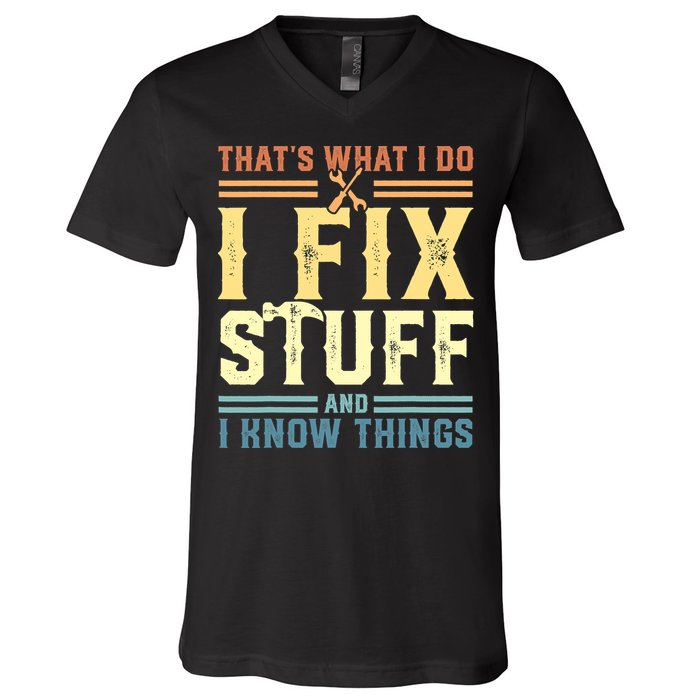 That's What I Do I Fix Stuff And I Know Things V-Neck T-Shirt
