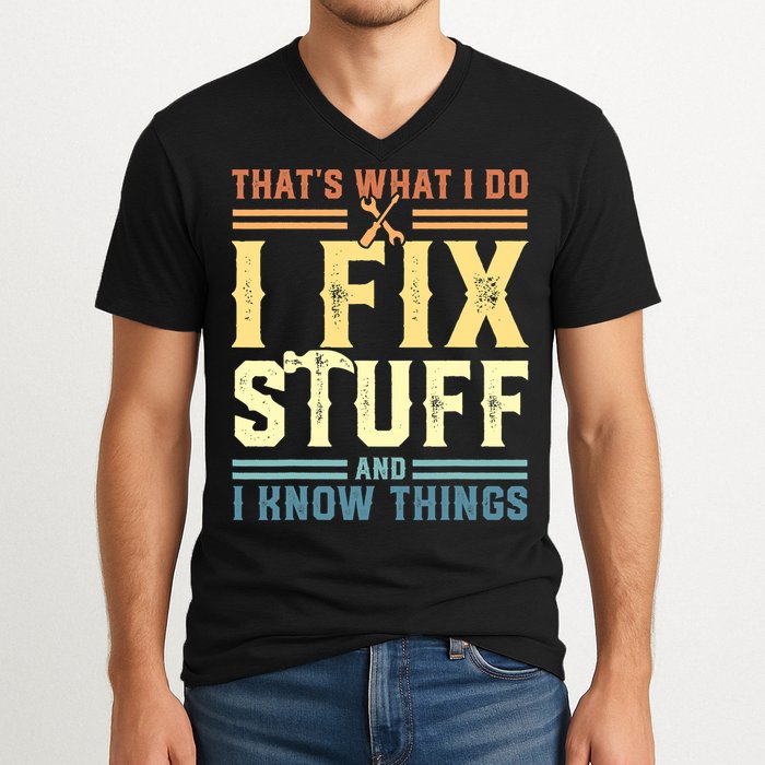 That's What I Do I Fix Stuff And I Know Things V-Neck T-Shirt
