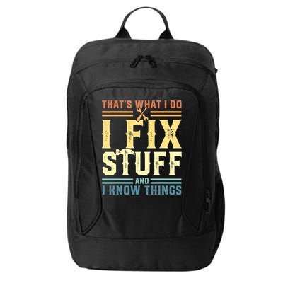 That's What I Do I Fix Stuff And I Know Things City Backpack