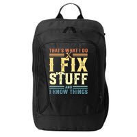 That's What I Do I Fix Stuff And I Know Things City Backpack