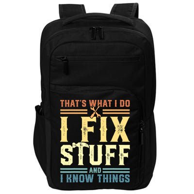 That's What I Do I Fix Stuff And I Know Things Impact Tech Backpack
