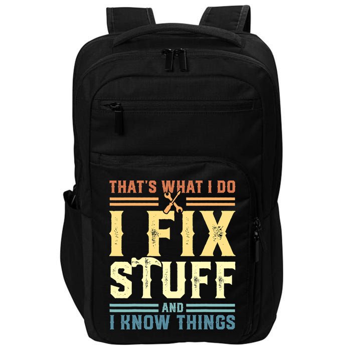 That's What I Do I Fix Stuff And I Know Things Impact Tech Backpack