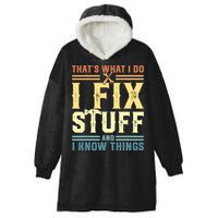 That's What I Do I Fix Stuff And I Know Things Hooded Wearable Blanket