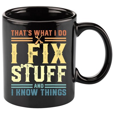 That's What I Do I Fix Stuff And I Know Things 11oz C Handle Ceramic Mug