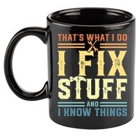 That's What I Do I Fix Stuff And I Know Things 11oz C Handle Ceramic Mug