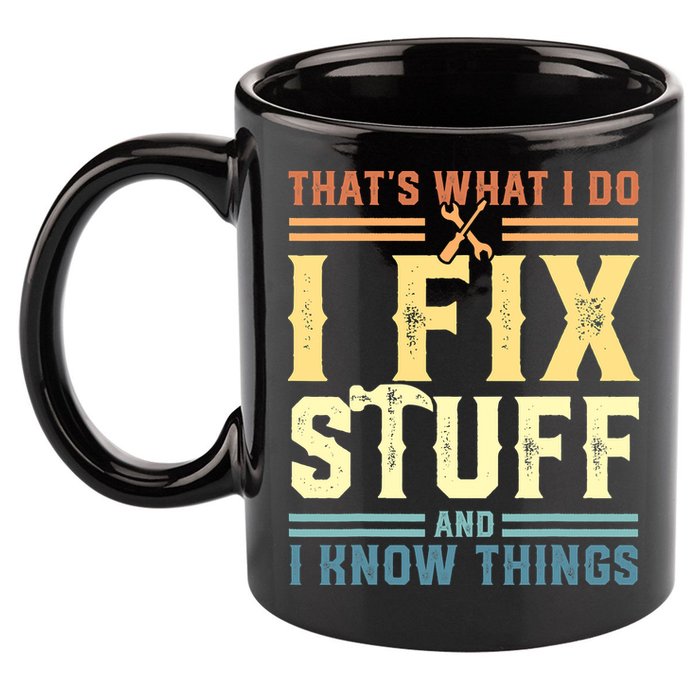 That's What I Do I Fix Stuff And I Know Things 11oz C Handle Ceramic Mug