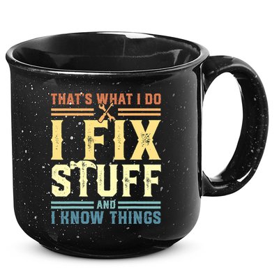 That's What I Do I Fix Stuff And I Know Things 15oz Campfire Ceramic Mug