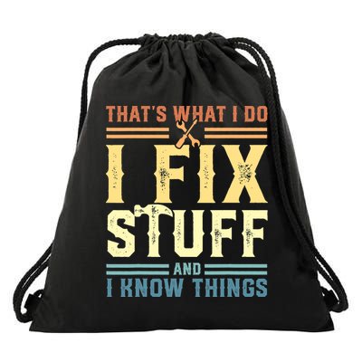 That's What I Do I Fix Stuff And I Know Things Drawstring Bag