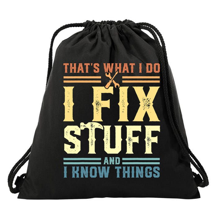 That's What I Do I Fix Stuff And I Know Things Drawstring Bag