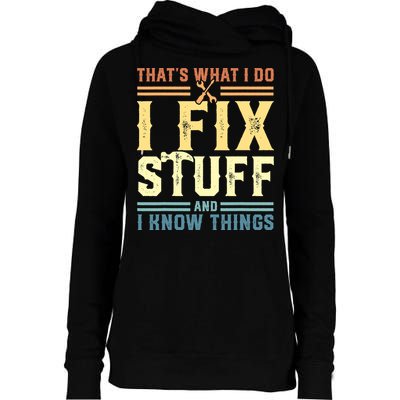 That's What I Do I Fix Stuff And I Know Things Womens Funnel Neck Pullover Hood