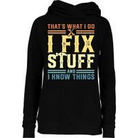 That's What I Do I Fix Stuff And I Know Things Womens Funnel Neck Pullover Hood