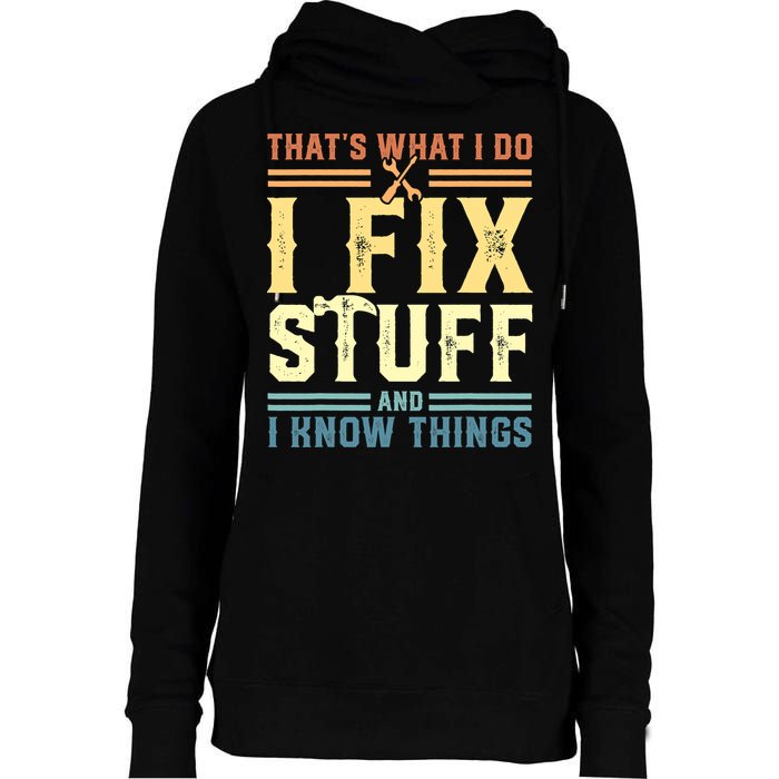 That's What I Do I Fix Stuff And I Know Things Womens Funnel Neck Pullover Hood